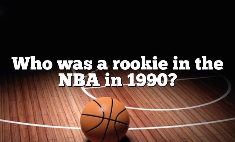 Who was a rookie in the NBA in 1990?