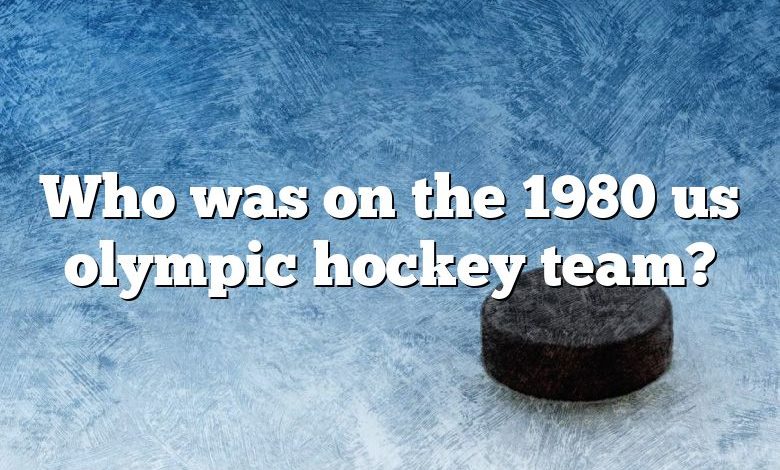 Who was on the 1980 us olympic hockey team?