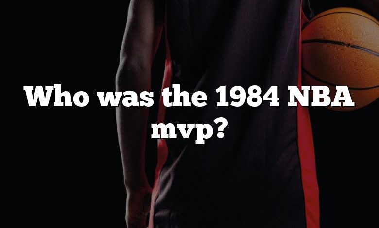 Who was the 1984 NBA mvp?