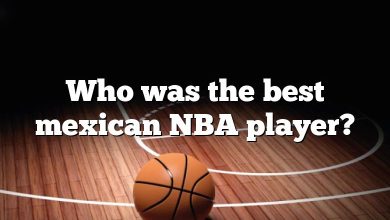 Who was the best mexican NBA player?