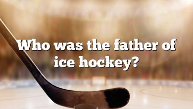 Who was the father of ice hockey?