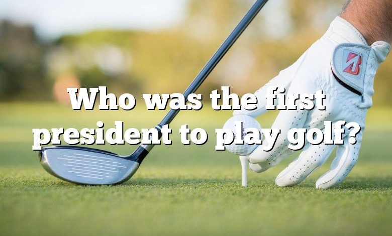Who was the first president to play golf?