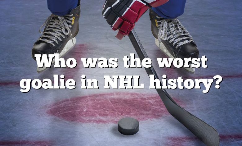 Who was the worst goalie in NHL history?