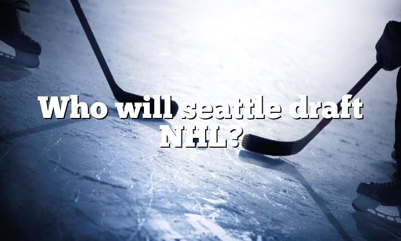 Who will seattle draft NHL?