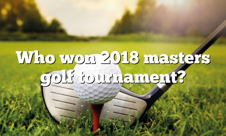 Who won 2018 masters golf tournament?