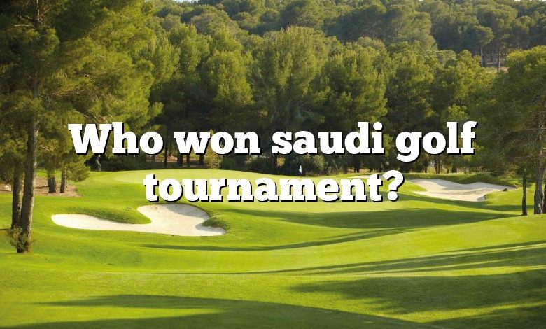 Who won saudi golf tournament?