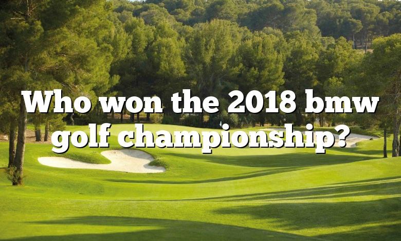 Who won the 2018 bmw golf championship?