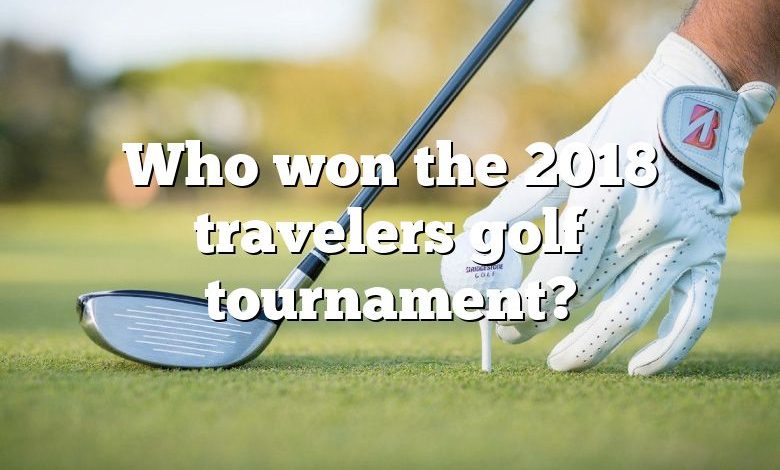 Who won the 2018 travelers golf tournament?