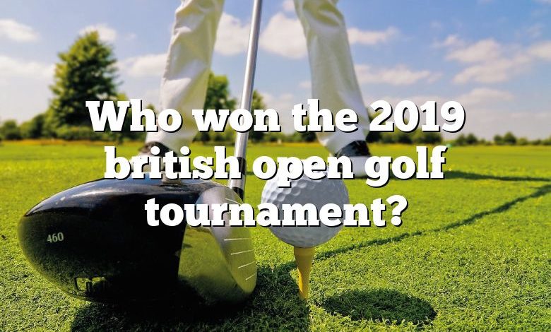 Who won the 2019 british open golf tournament?