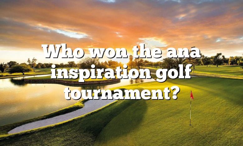 Who won the ana inspiration golf tournament?