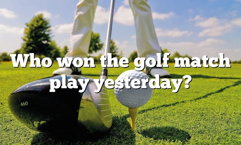Who won the golf match play yesterday?