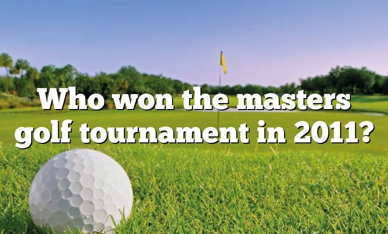 Who won the masters golf tournament in 2011?
