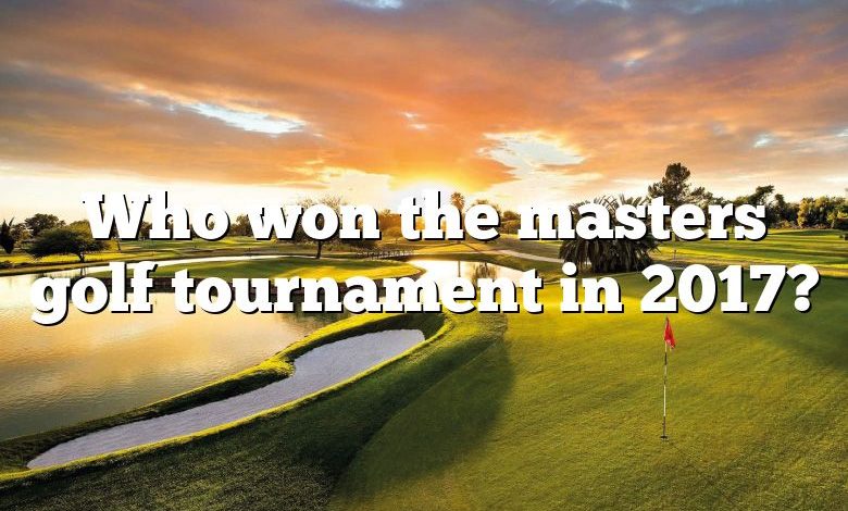 Who won the masters golf tournament in 2017?