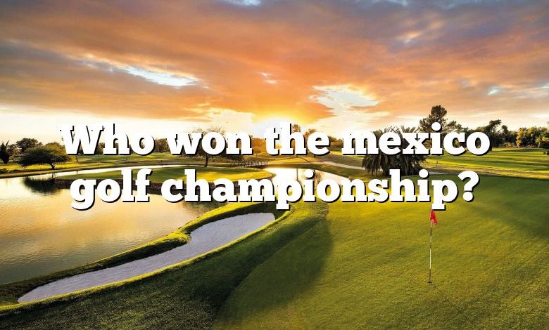 Who won the mexico golf championship?