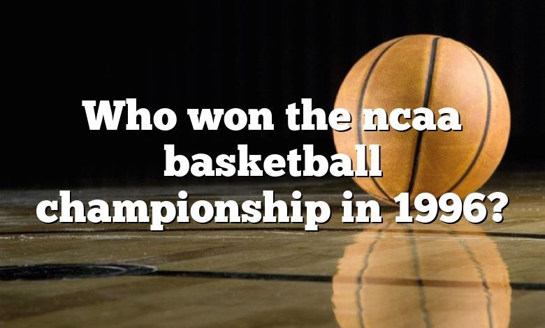 Who won the ncaa basketball championship in 1996?