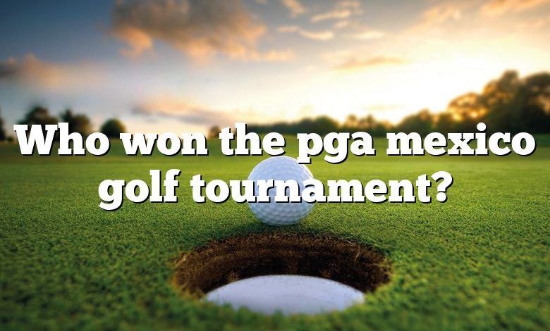 Who won the pga mexico golf tournament?