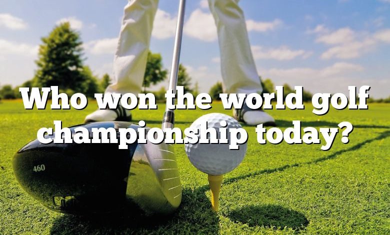 Who won the world golf championship today?
