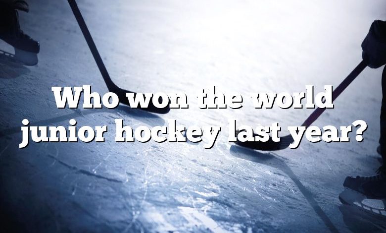 Who won the world junior hockey last year?