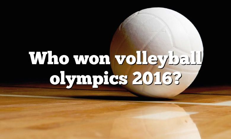 Who won volleyball olympics 2016?
