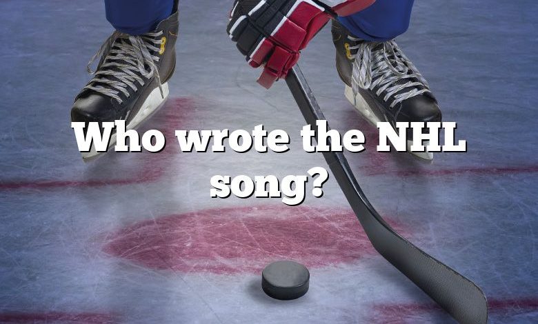 Who wrote the NHL song?