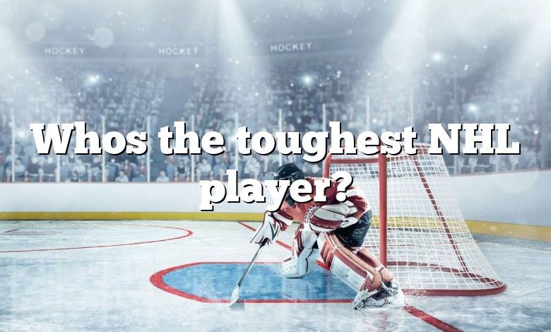 Whos the toughest NHL player?