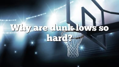 Why are dunk lows so hard?