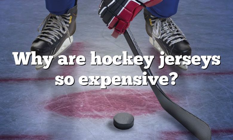 Why are hockey jerseys so expensive?