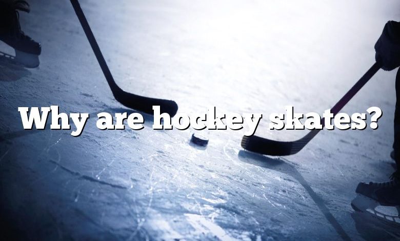 Why are hockey skates?