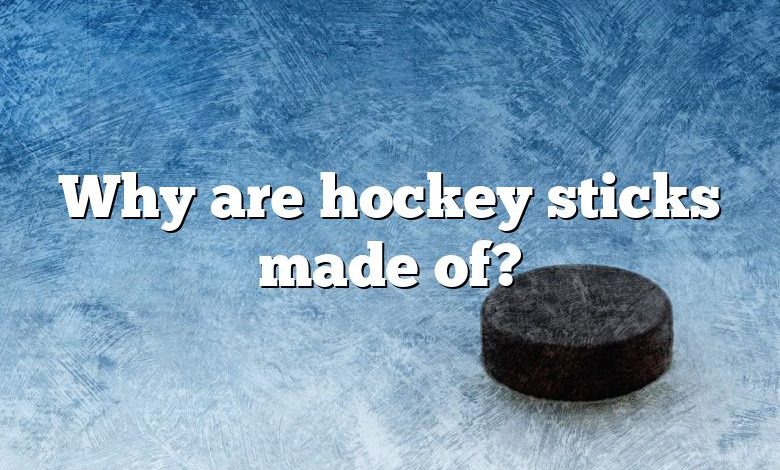 Why are hockey sticks made of?