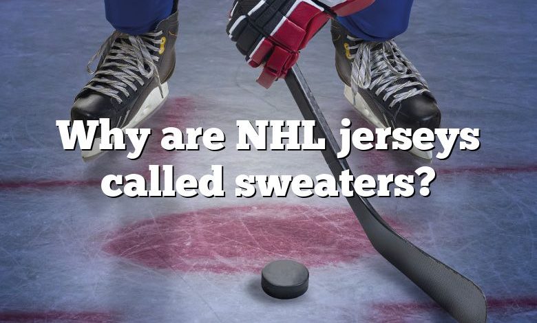 Why are NHL jerseys called sweaters?