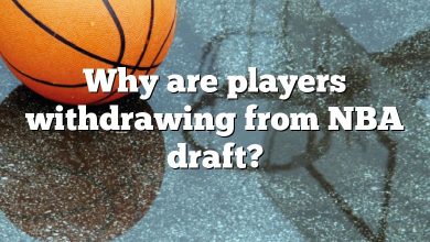 Why are players withdrawing from NBA draft?