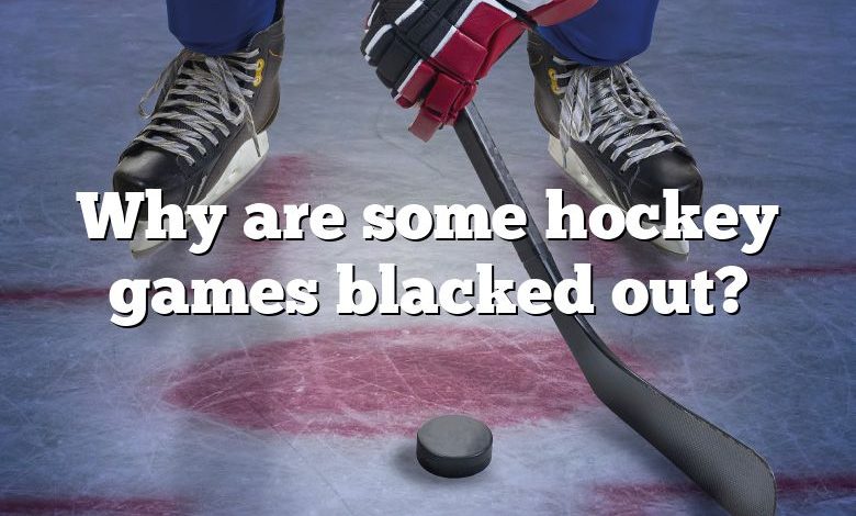 Why are some hockey games blacked out?