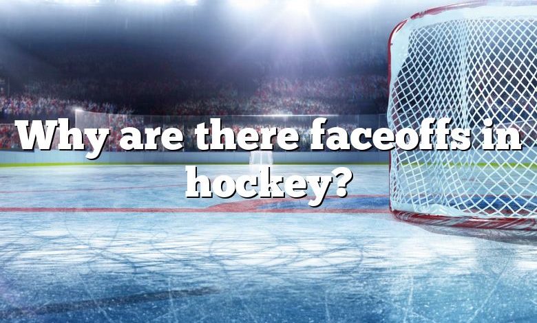 Why are there faceoffs in hockey?