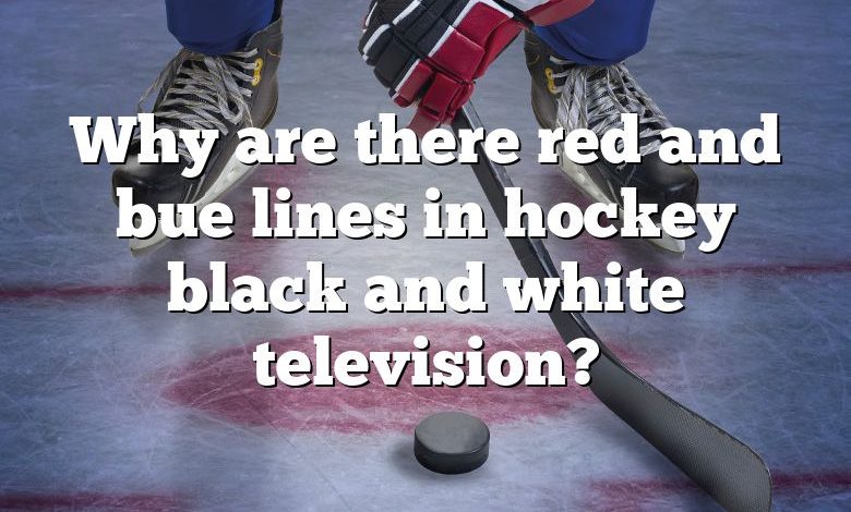 Why are there red and bue lines in hockey black and white television?