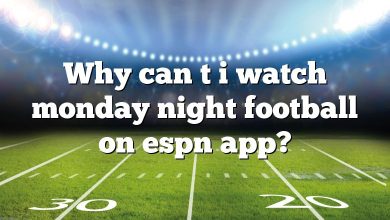 Why can t i watch monday night football on espn app?