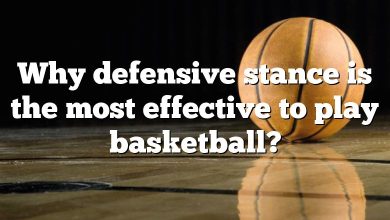 Why defensive stance is the most effective to play basketball?