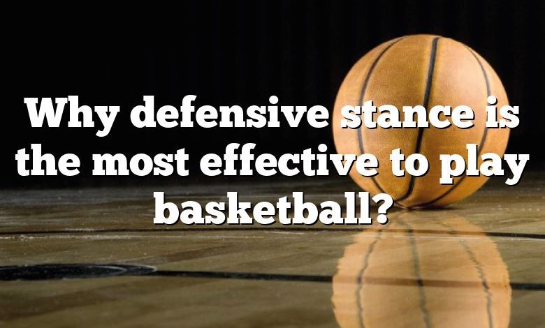 Why defensive stance is the most effective to play basketball?