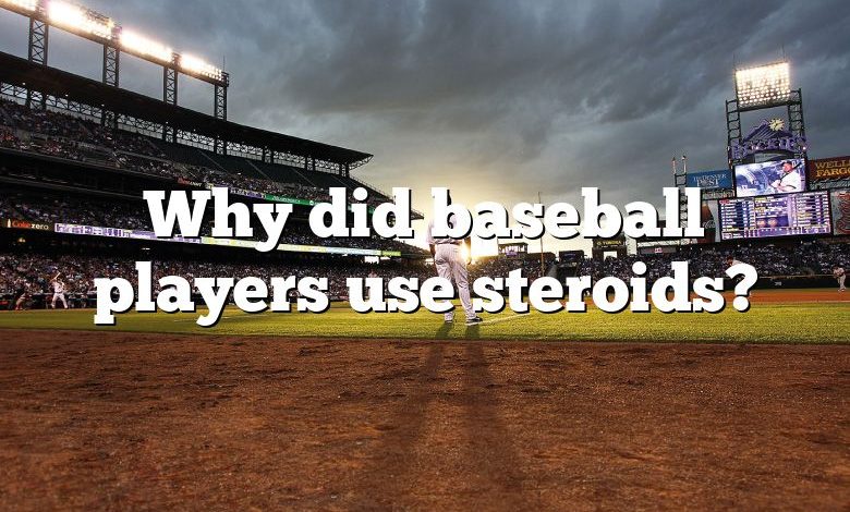 Why did baseball players use steroids?