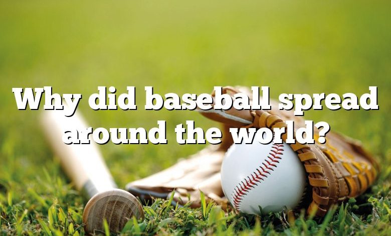 Why did baseball spread around the world?