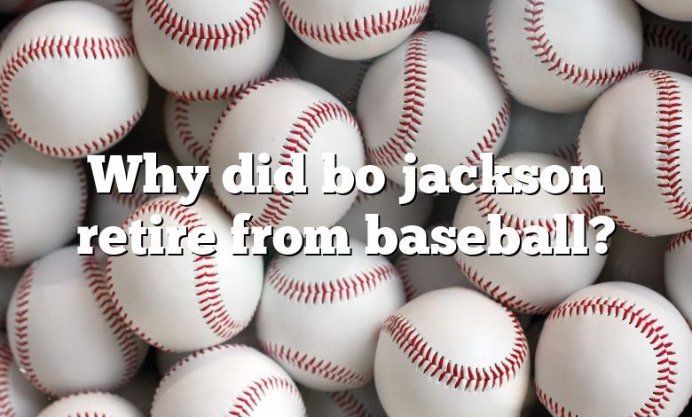Why did bo jackson retire from baseball?