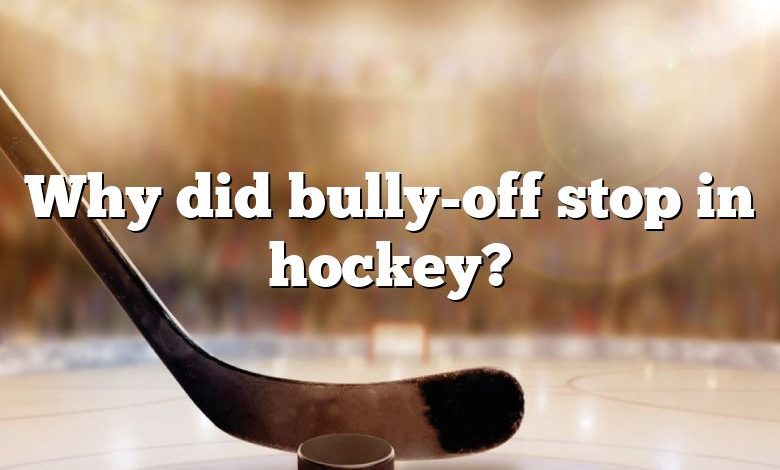 Why did bully-off stop in hockey?