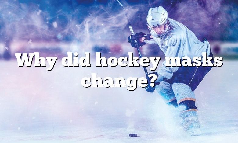 Why did hockey masks change?