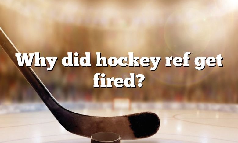 Why did hockey ref get fired?