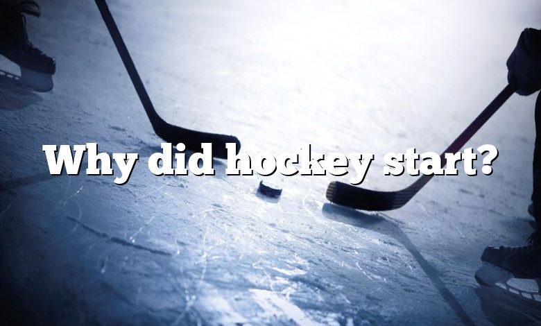 Why did hockey start?