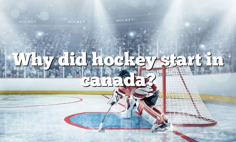 Why did hockey start in canada?