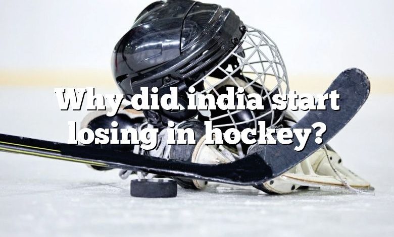 Why did india start losing in hockey?