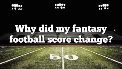 Why did my fantasy football score change?