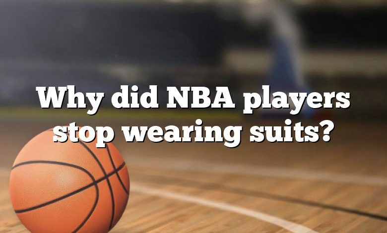 Why did NBA players stop wearing suits?