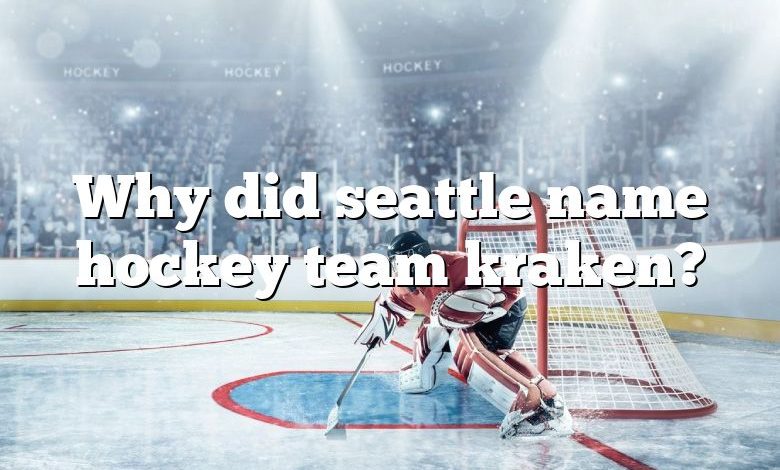 Why did seattle name hockey team kraken?