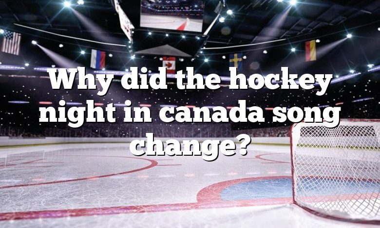 Why did the hockey night in canada song change?